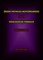 ksiazka tytu: rodki przymusu bezporedniego. Tom II. Poszczeglne formacje autor: Ireneusz Kobus