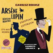 Arsene Lupin ? dentelmen wamywacz. Tom 2. Faszywy detektyw, Dariusz Rekosz, Maurice Leblanc