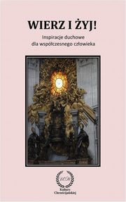 ksiazka tytu: Wierz i yj! Inspiracje duchowe dla wspczesnego czowieka autor: Halina Orowska-Szpitalny