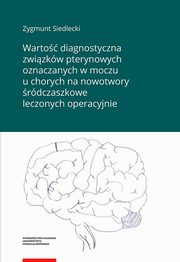 Warto diagnostyczna zwizkw pterynowych oznaczanych w moczu u chorych na nowotwory rdczaszkowe leczonych operacyjnie, Zygmunt Siedlecki