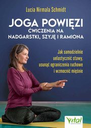 Joga powizi ? wiczenia na nadgarstki, szyj i ramiona, Lucia Nirmala Schmidt