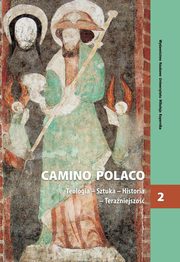 Camino Polaco. Teologia - Sztuka - Historia - Teraniejszo. Tom 2, 