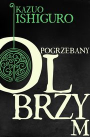 ksiazka tytu: Pogrzebany olbrzym autor: Kazuo Ishiguro