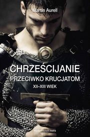 Chrzecijanie przeciwko krucjatom XII-XIII wiek, Aurell Martin
