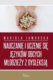 Nauczanie i uczenie si jzykw obcych modziey z dysleksj, Mariola Jaworska