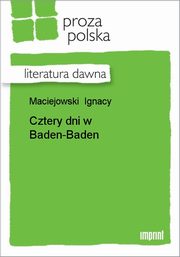 ksiazka tytu: Cztery dni w Baden-Baden autor: Ignacy Maciejowski