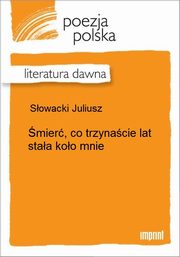 ksiazka tytu: mier, co trzynacie lat staa koo mnie autor: Juliusz Sowacki