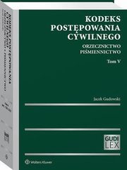 Kodeks postpowania cywilnego. Orzecznictwo. Pimiennictwo. Tom V, Jacek Gudowski