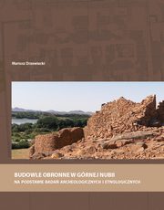 Budowle obronne w Grnej Nubii na podstawie bada archeologicznych i etnologicznych, Mariusz Drzewiecki