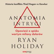 Anatomia intrygi. Opowie o spisku wartym miliony dolarw, Ryan Holiday