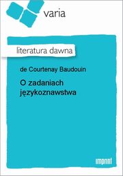 ksiazka tytu: O zadaniach jzykoznawstwa autor: Jan Ignacy Niecisaw Baudouin de Courtenay
