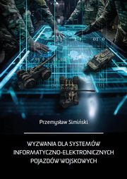 Wyzwania dla systemw informatyczno-elektronicznych pojazdw wojskowych, Przemysaw Simiski