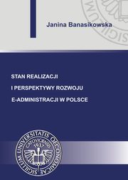 Stan realizacji i perspektywy rozwoju e-administracji w Polsce, Janina Banasikowska