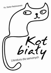 ksiazka tytu: Kot biay. Literatura dla samutnych autor: Stefan Radziszewski