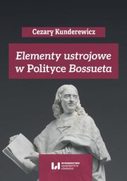 Elementy ustrojowe w ?Polityce? Bossueta, Cezary Kunderewicz, Anna Pikulska-Radomska, Adam Wielomski