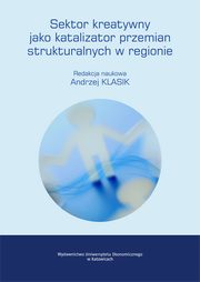 ksiazka tytu: Sektor kreatywny jako katalizator przemian strukturalnych w regionie autor: 