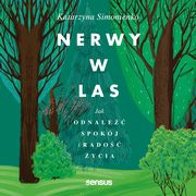 Nerwy w las. Jak odnale spokj i rado ycia, Katarzyna Simonienko
