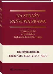 Na stray pastwa prawa. Trzydzieci lat orzecznictwa Trybunau Konstytucyjnego, Leszek Garlicki, Marcin Wicek, Marta Derlatka
