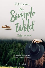 The Simple Wild. Zosta ze mn, K.A. Tucker