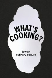 What's cooking. Jewish culinary culture, Tamara Sztyma, Magdalena Malak