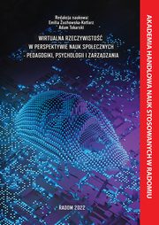 Wirtualna rzeczywisto w perspektywie nauk spoecznych - pedagogiki, psychologii i zarzdzania., 