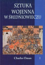 Sztuka wojenna w redniowieczu Tom 1, Charles Oman