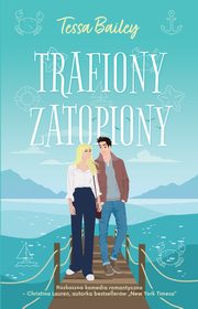 Trafiony, zatopiony, Tessa Bailey