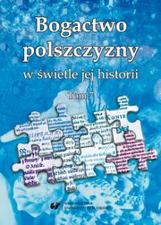 Bogactwo polszczyzny w wietle jej historii. T. 7, 