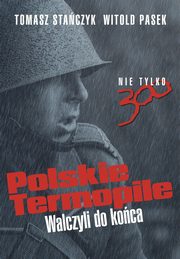 ksiazka tytu: Polskie Termopile autor: Witold Pasek, Tomasz Staczyk