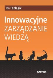 ksiazka tytu: Innowacyjne zarzdzanie wiedz autor: Jan Fazlagi