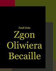 Zgon Oliwiera Becaille i inne opowiadania, Emil Zola