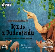 Jezus z Judenfeldu. Alpejski przypadek ksidza Grosera, Jan Grzegorczyk
