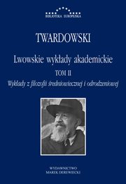 Lwowskie wykady akademickie, tom II - Wykady z historii filozofii, cz II - Wykady z filozofii redniowiecznej i odrodzeniowej, Kazimierz Twardowski