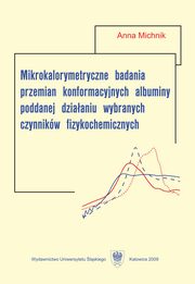 ksiazka tytu: Mikrokalorymetryczne badania przemian konformacyjnych albuminy poddanej dziaaniu wybranych czynnikw fizykochemicznych - 01 Rozdz. 1-2. Biaka: konformacja, pojemno cieplna; Albumina ? struktura i funkcje autor: Anna Michnik