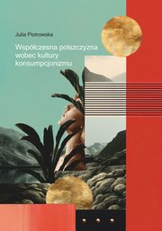 Wspczesna polszczyzna wobec kultury konsumpcjonizmu, Julia Piotrowska