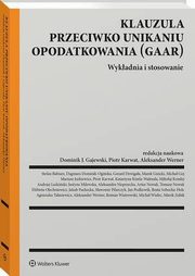 Klauzula przeciwko unikaniu opodatkowania (GAAR). Wykadnia i stosowanie, Stefan Babiarz, Aleksander Werner, Gerard Dwigaa, Piotr Karwat, Marek Zubik, Dagmara Dominik-Ogiska, Jadwiga Glumiska-Pawlic, Agnieszka Taasiewicz, Micha Goj, Roman Wiatrowski, Andrzej Ladziski, Jan Podkowik, Marcin Lachowicz, Dominik J. Gajewski, 