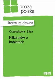 ksiazka tytu: Kilka sw o kobietach autor: Eliza Orzeszkowa