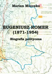 Eugeniusz Romer (1871-1954). Biografia polityczna, Marian Mroczko