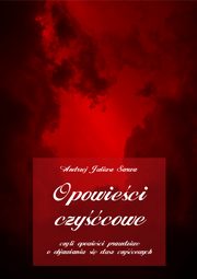 Opowieci czycowe, czyli opowieci prawdziwe o objawianiu si dusz czycowych, Andrzej Juliusz Sarwa