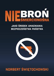 Bro niemiercionona jako rodek umacniania bezpieczestwa pastwa, Norbert witochowski