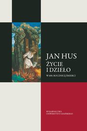 ksiazka tytu: Jan Hus. ycie i dzieo. W 600. rocznic mierci autor: 