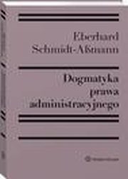 Dogmatyka prawa administracyjnego. Bilans rozwoju, reformy i przyszych zada, Eberhard Schmidt-Amann