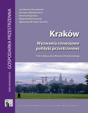 Krakw. Wyzwania rozwojowe polityki przestrzennej, Jan Maciej Chmielewski, Grzegorz Wcawowicz, Boena Degrska, Wojciech Bartoszczuk, Agnieszka Brzosko-Sermak