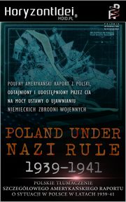 ksiazka tytu: Odtajnione przez CIA: Poland Under Nazi Rule 1939-1941. Amerykaski raport o sytuacji w Polsce autor: Thaddeus Chylinski