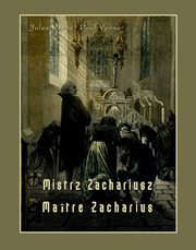 ksiazka tytu: Mistrz Zachariusz. Matre Zacharius autor: Jules Verne