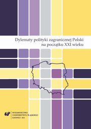 ksiazka tytu: Dylematy polityki zagranicznej Polski na pocztku XXI wieku - 27 Gwne kierunki polityki zagranicznej Polski w wietle 