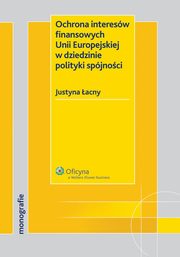 Ochrona interesw finansowych Unii Europejskiej w dziedzinie polityki spjnoci, Justyna acny