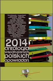 2014. Antologia wspczesnych polskich opowiada, Praca zbiorowa