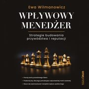 ksiazka tytu: Wpywowy meneder. Strategie budowania przywdztwa i reputacji autor: Ewa Wilmanowicz