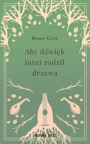 Aby dwik lutni rodzi drzewa, Kamil Czy